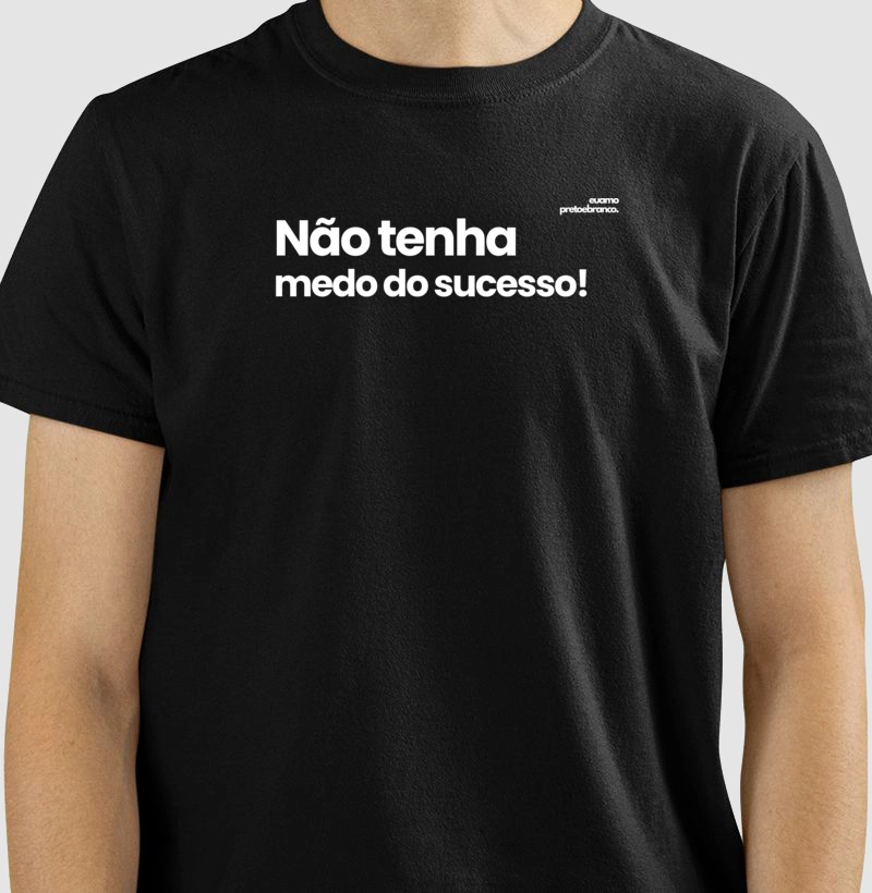 Não tenha medo do sucesso.