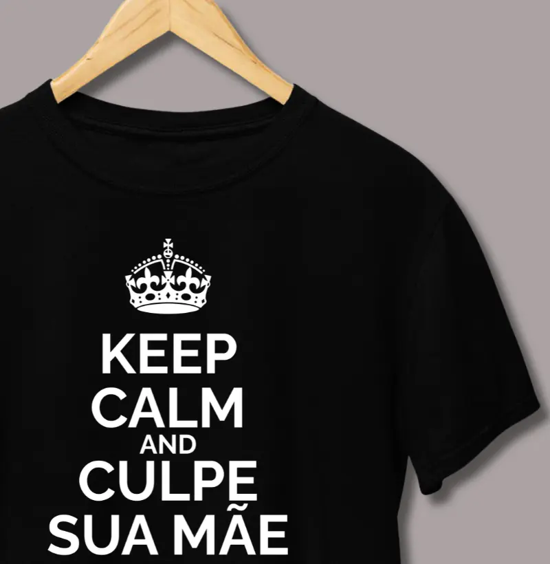 Keep Calm And Culpe Sua Mãe