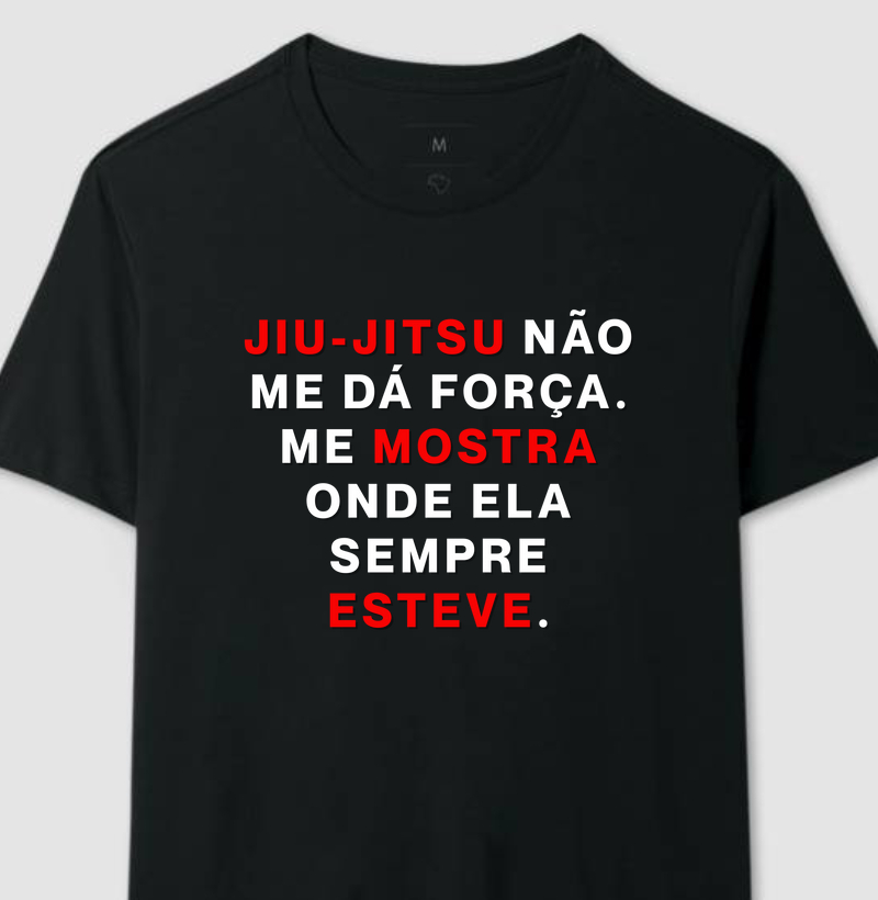 JIU-JITSU NAO ME DA FORÇA, ME MOSTRA ONDE ELA SEMPRE ESTEVE