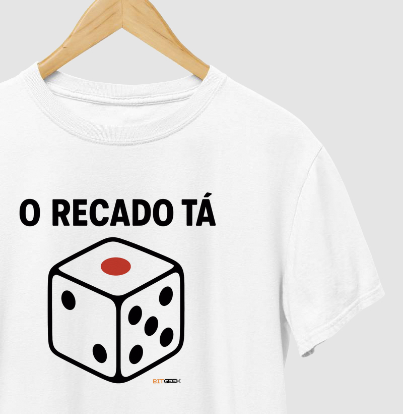 Camiseta O Recado Tá Dado