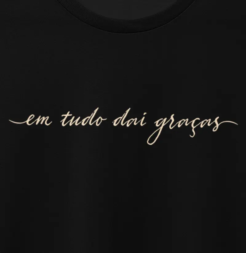 em tudo dai graças - (1 tessalonicenses 5:18)