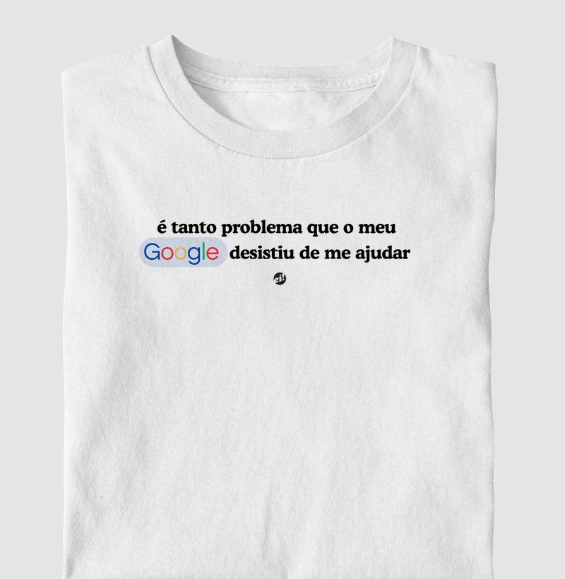 é tanto problema que o meu Google desistiu de me ajudar.