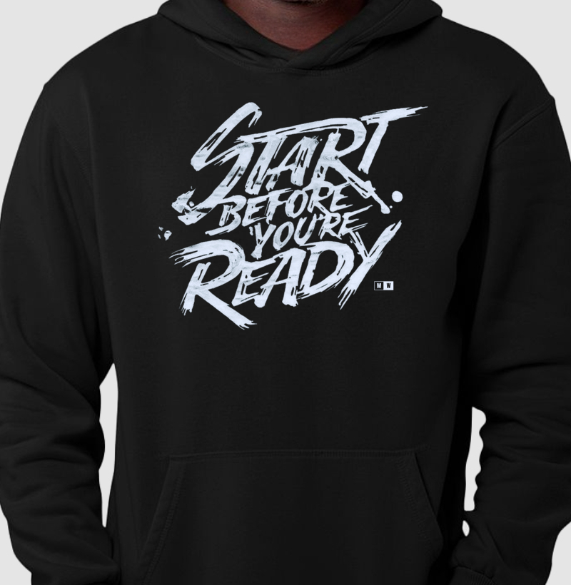 START BEFORE YOU ARE READY