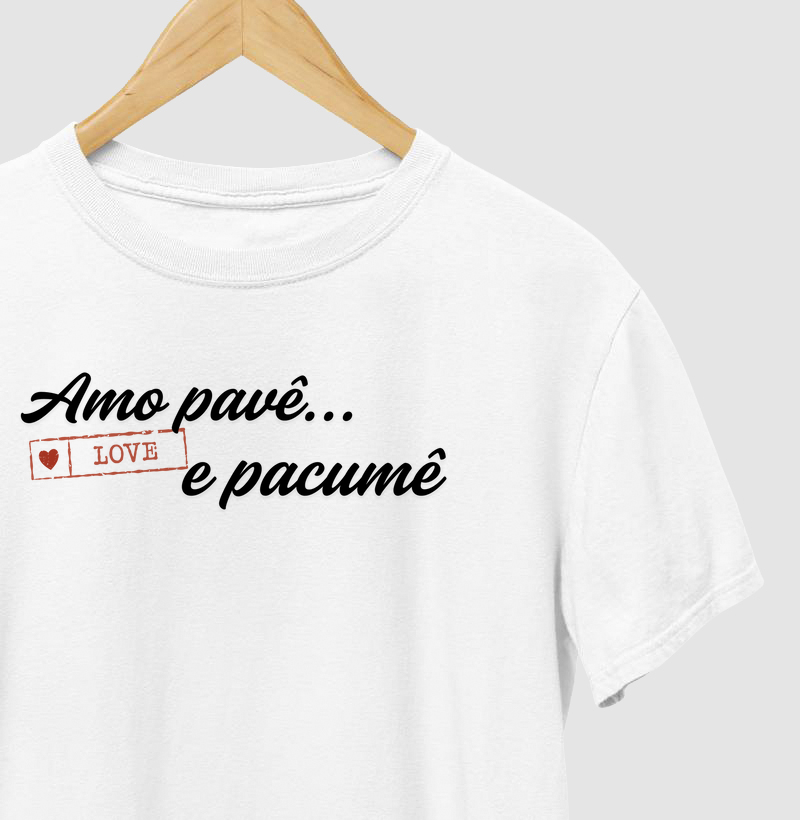 T-shirt amo pavê e pacumê