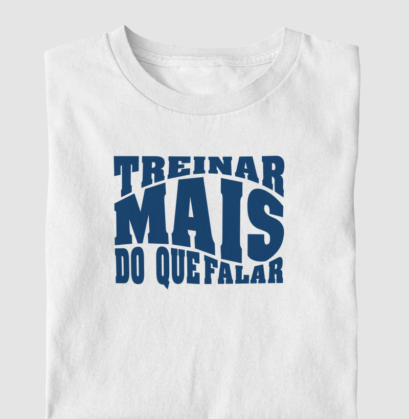Camiseta Treinar Mais Do Que Falar