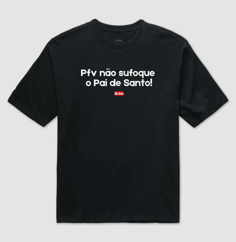 PFV NAO SUFOQUE O PAI DE SANTO