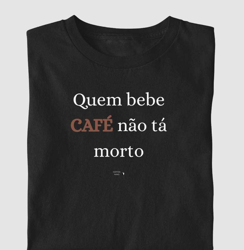 Quem Bebe Café não está Morto
