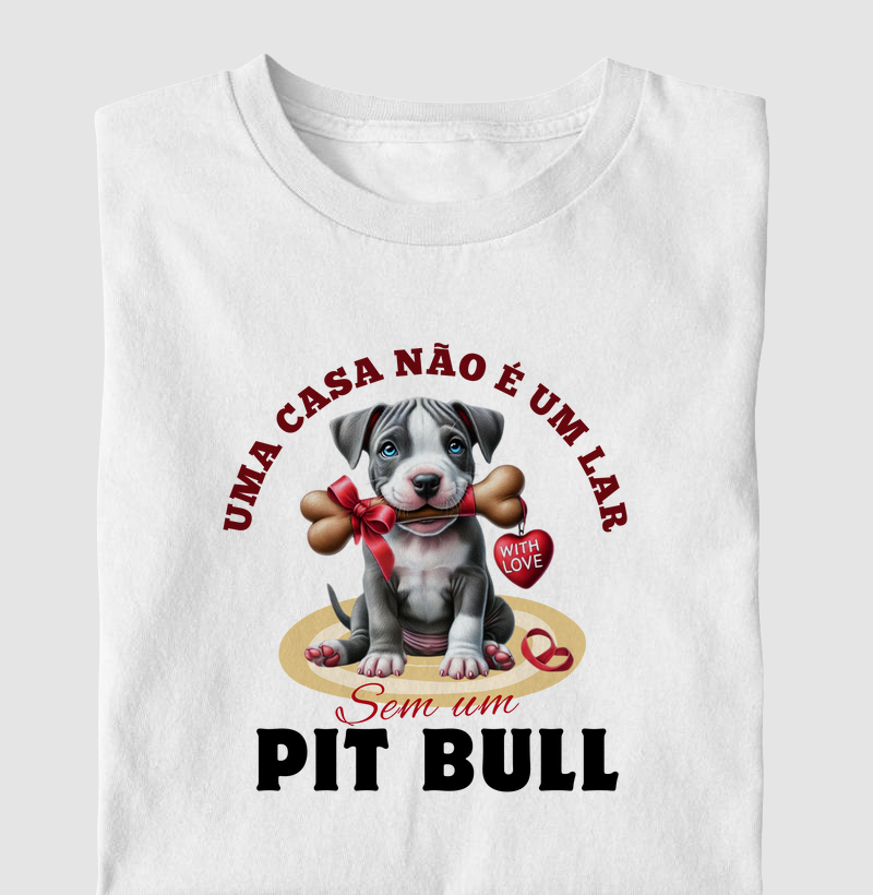 UMA CASA NÃO É UM LAR SEM UM PIT BULL