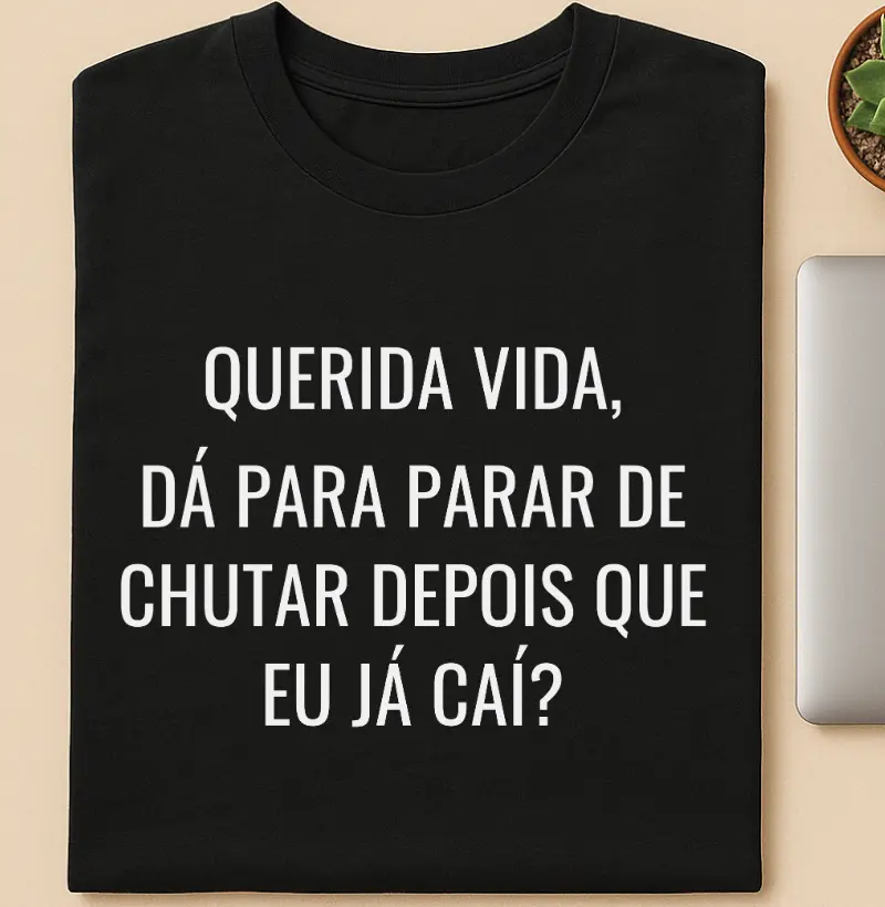 Querida vida, dá para parar de chutar depois que eu já caí?