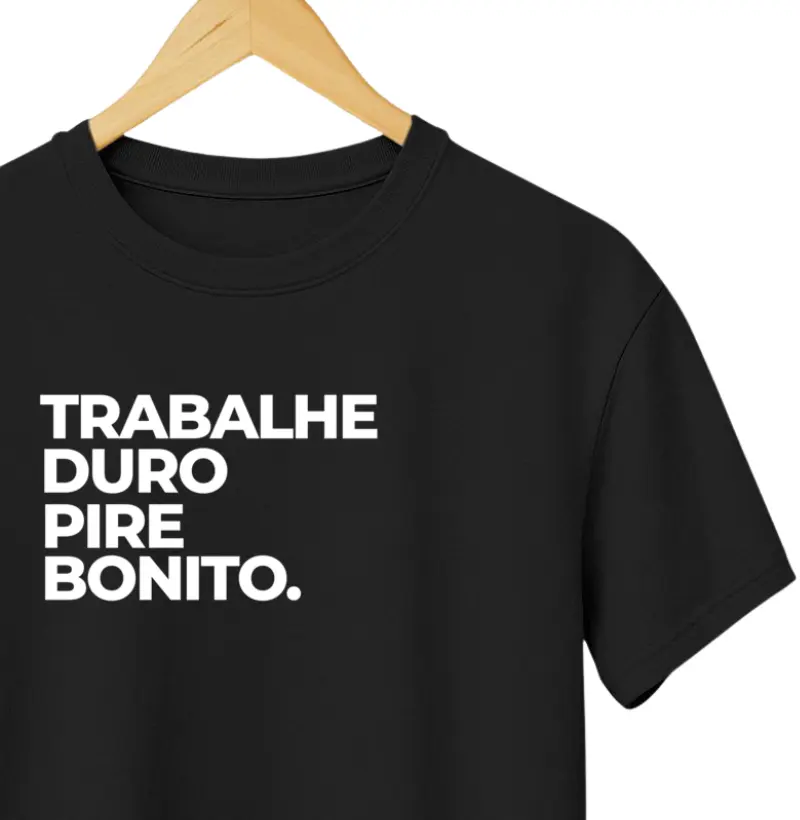 trabalhe duro pire bonito. 