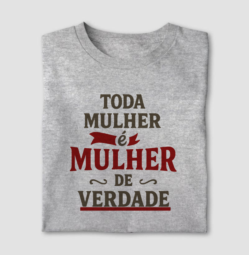 Camiseta Toda Mulher É Mulher de Verdade