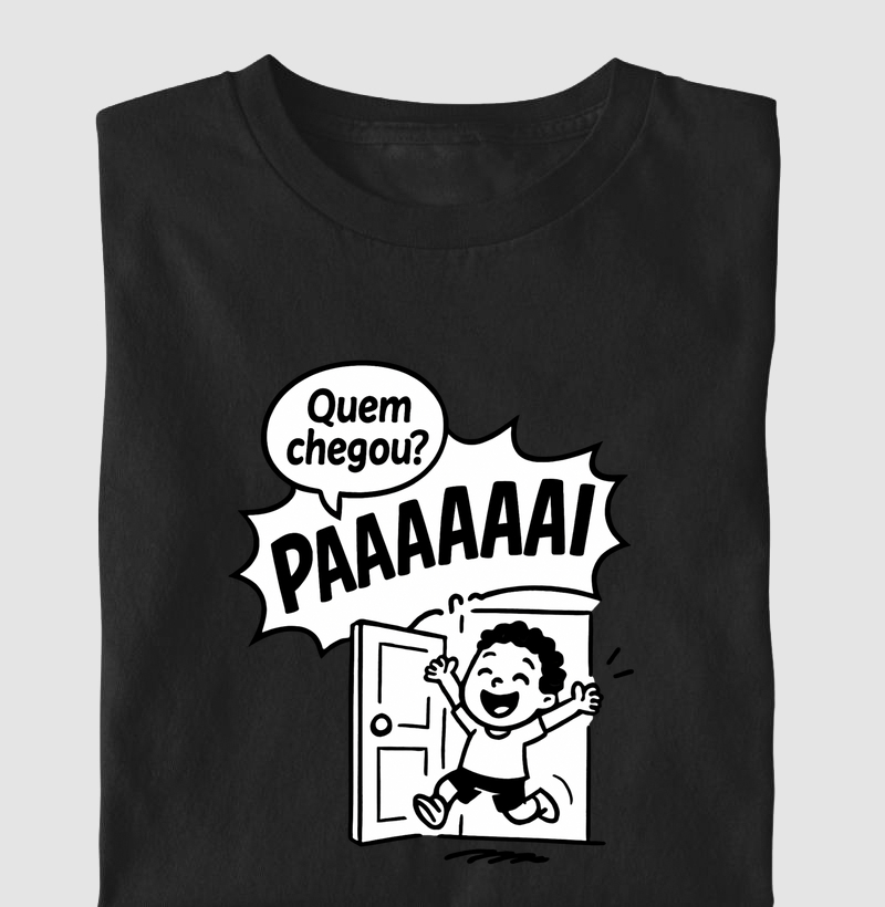 Camiseta "Quem chegou?? Paaaii"