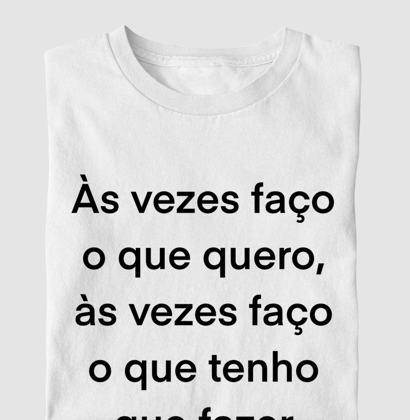 Às vezes faço o que quero…