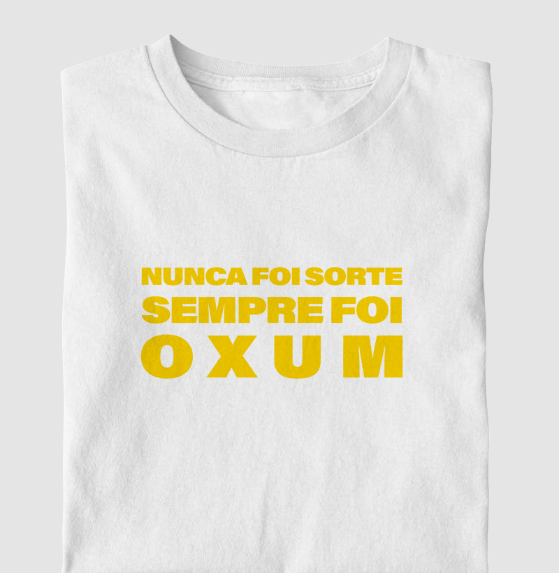 Camiseta ''Nunca Foi Sorte Sempre Foi Oxum''