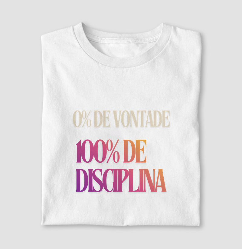 0% Vontade. 100% Disciplina.