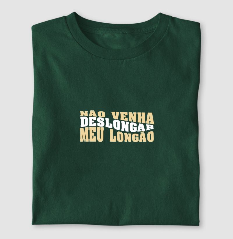Não deslonga meu longão