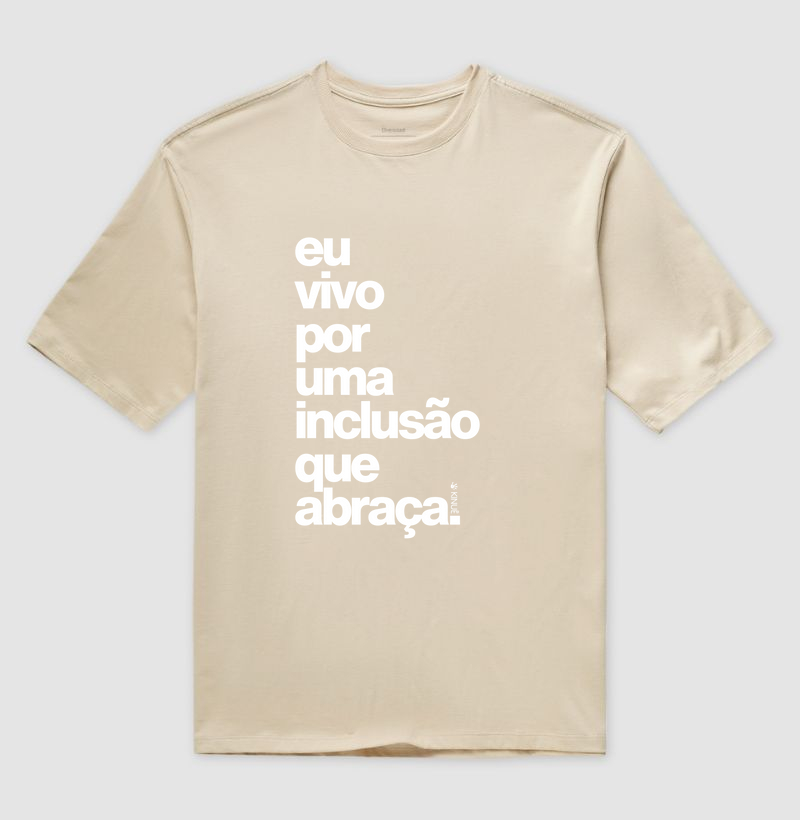 Camiseta Oversized - Eu vivo por uma inclusão que abraça