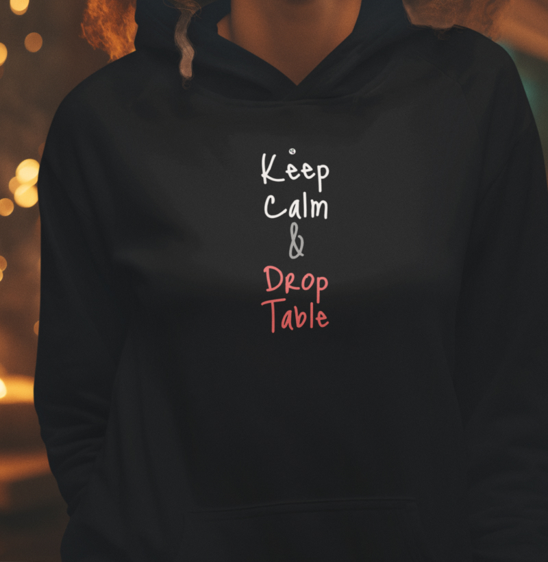 Keep Calm and Drop Table