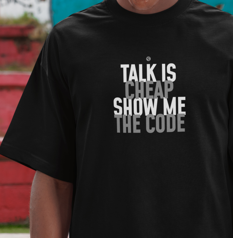 Talk is Cheap Show me the Code