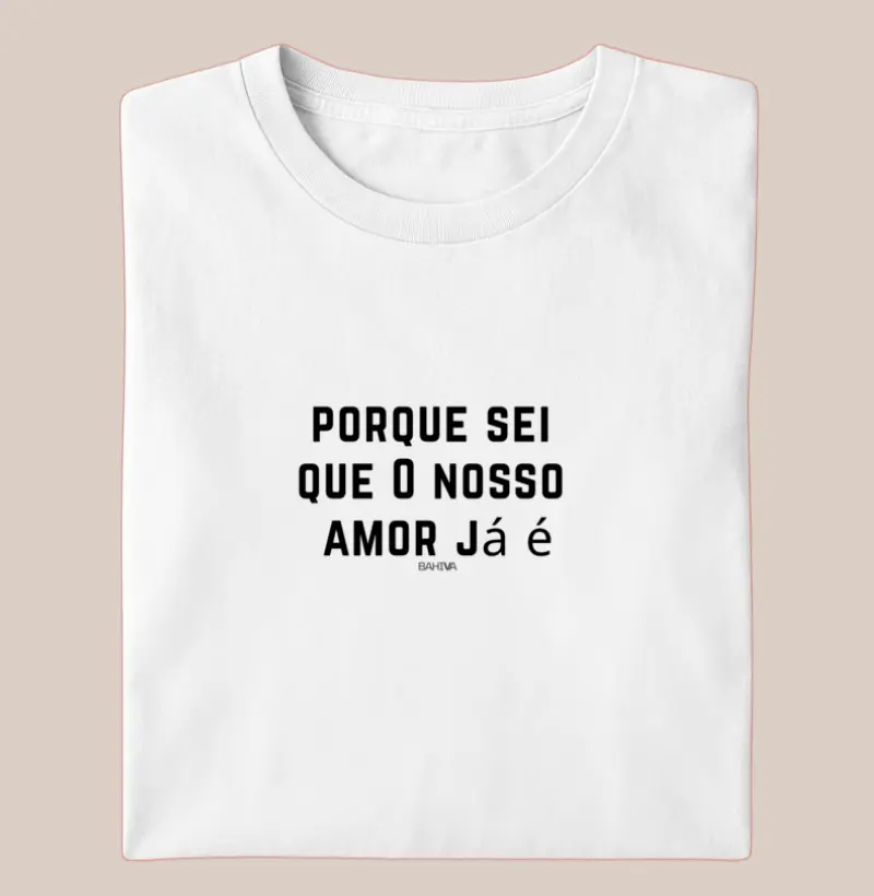 Porque sei que o nosso amor já é