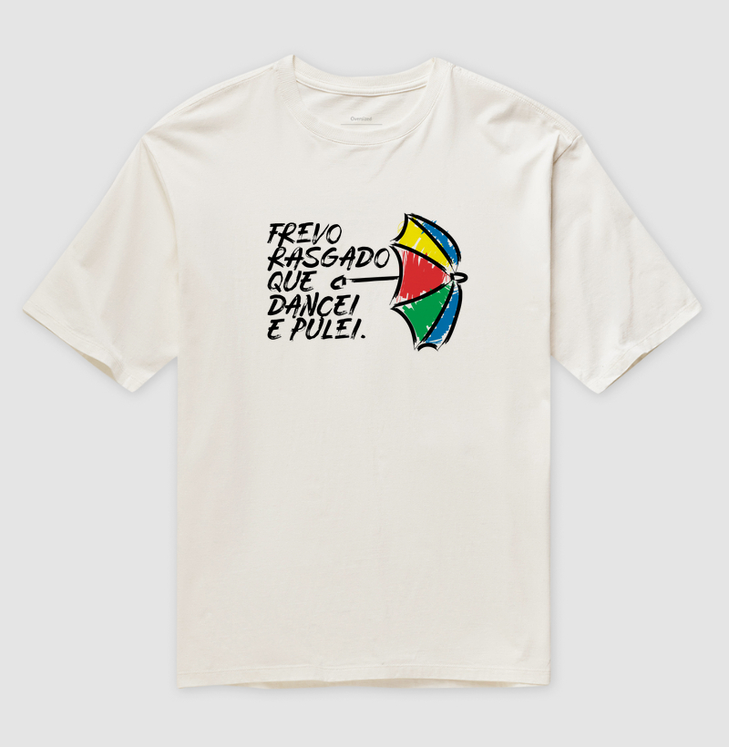 Camiseta Oversized Frevo Rasgado que Dancei e Pulei