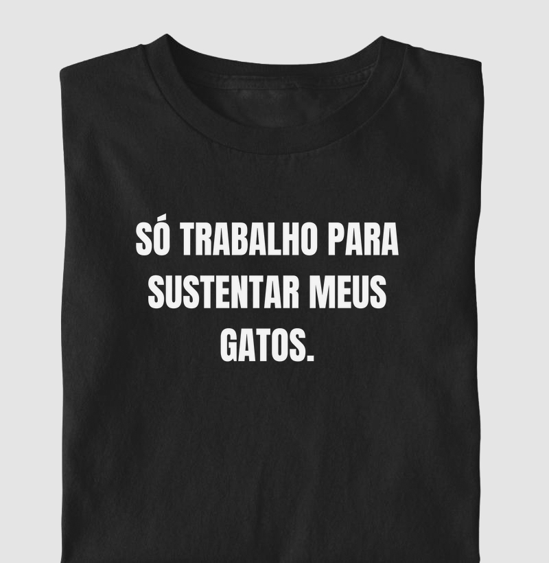 Só trabalho para sustentar meus gatos