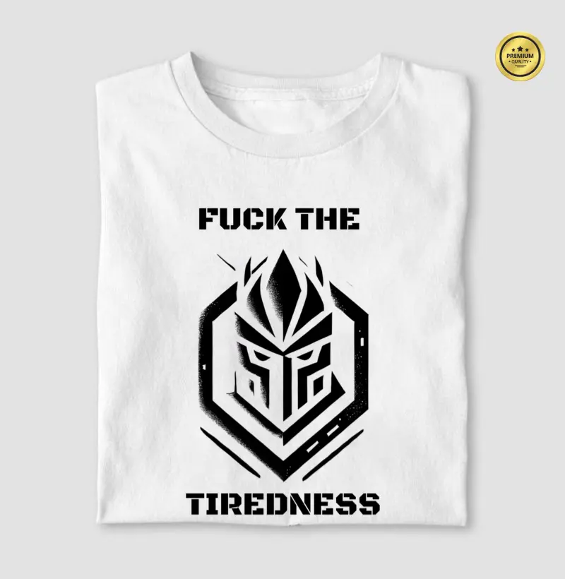 FUCK THE TIREDNESS