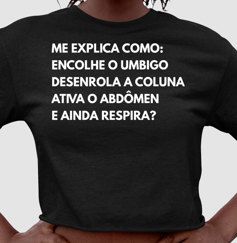 Me explia como: encolhe o umbigo, desenrola a coluna, ativa o abdômen e ainda respira?