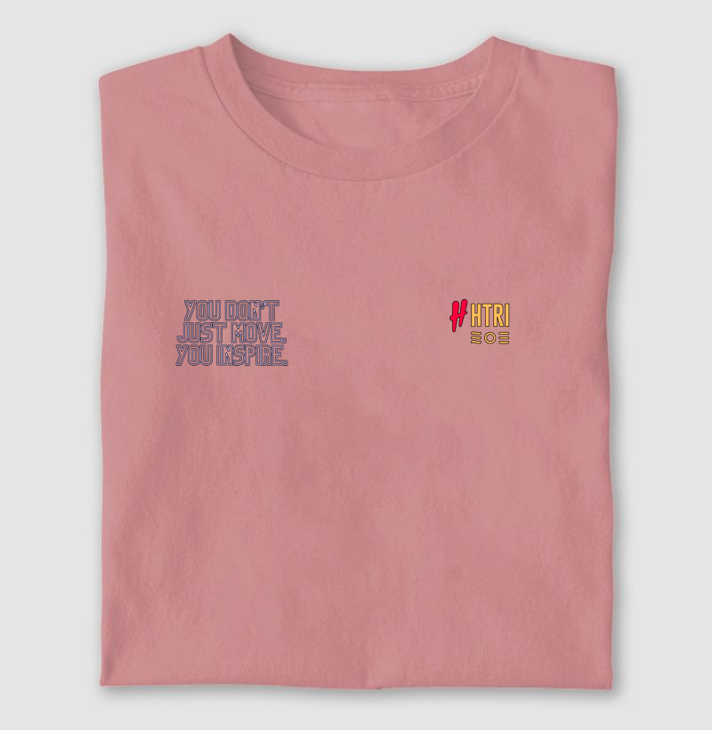 YOU DON’T JUST MOVE. YOU INSPIRE.