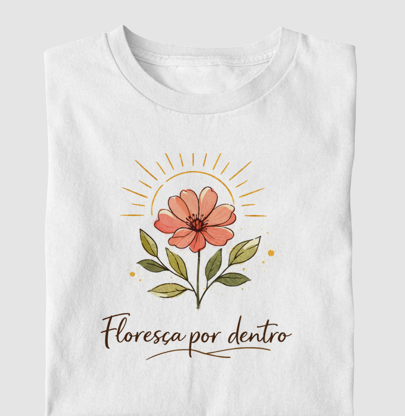 Camiseta Floresça por dentro - Alma Vestida