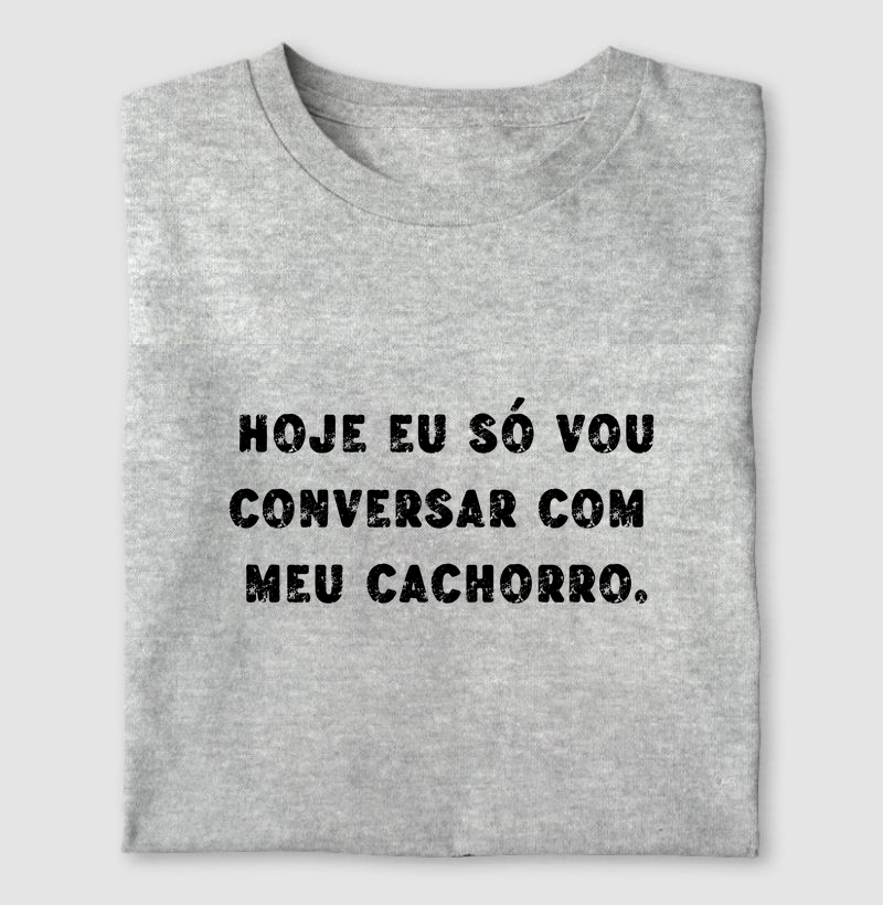 Hoje eu só vou conversar com meu cachorro