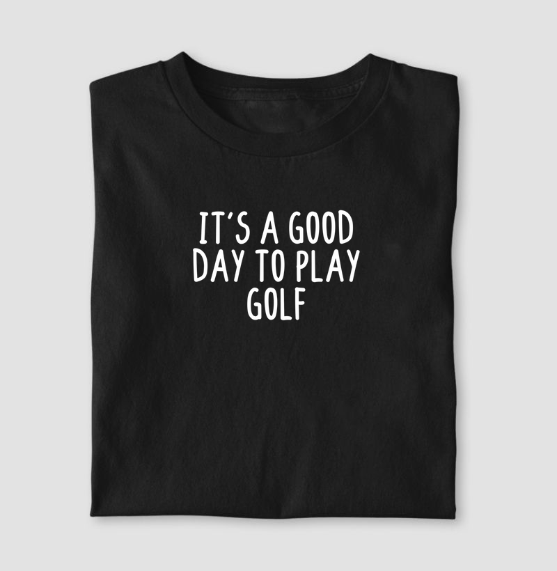 IT'S A GOOD DAY TO PLAY GOLF