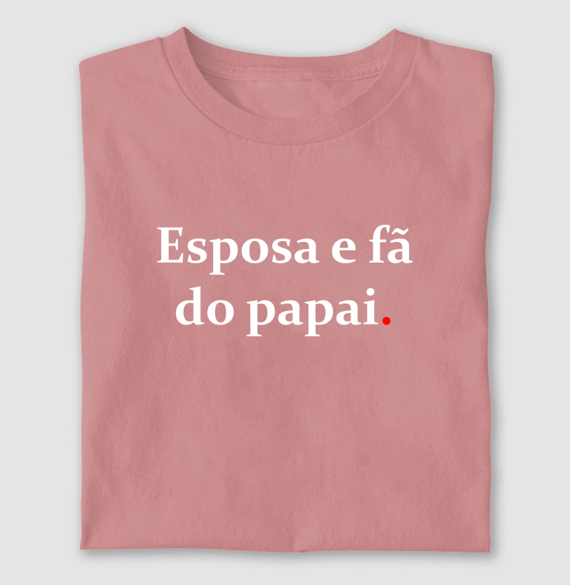 Esposa e fã do papai