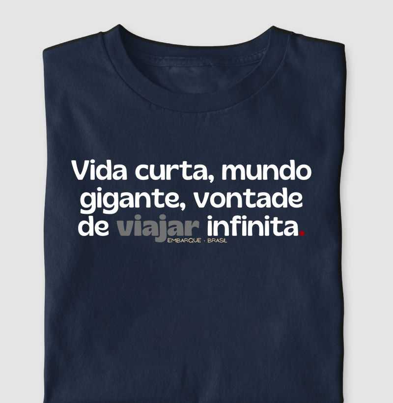 Vida curta, mundo gigante, vontade de viajar infinita.