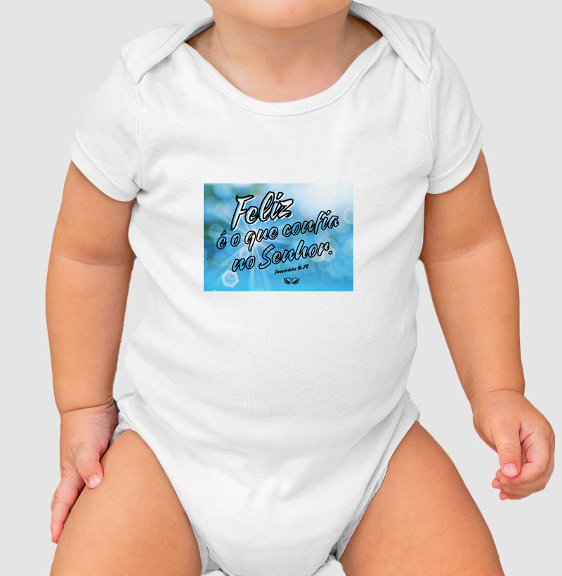Body Infantil Feliz é o que confia no Senhor. Pv 16.20