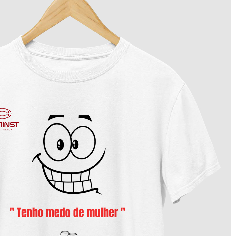 Camiseta Tenho medo de Mulher 
