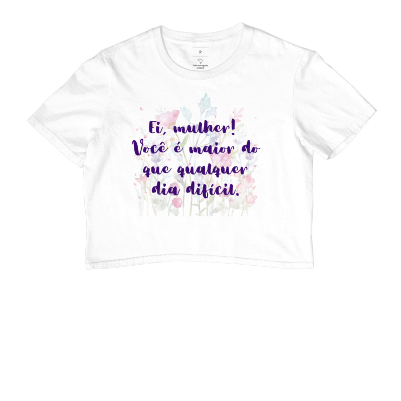 Ei, mulher! Você maior que qualquer dia difícil.