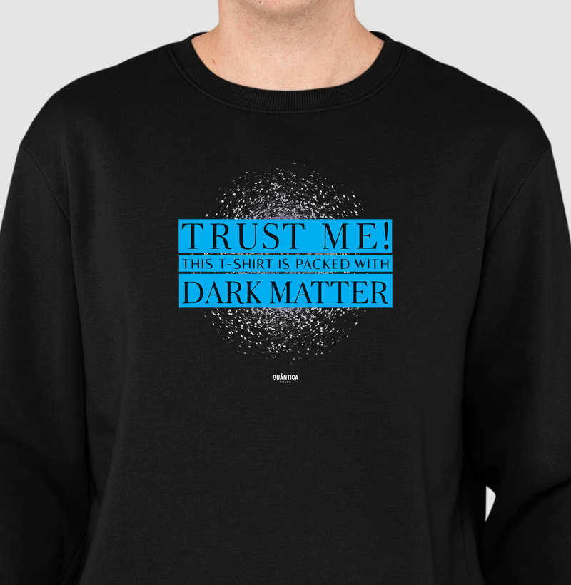 Suéter Moletom Física Quântica - Trust Me! This T-Shirt is Packed with Dark Matter
