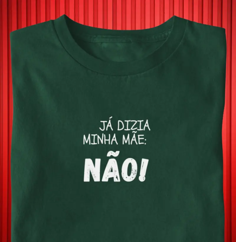  "Já dizia minha mãe: NÃO" 