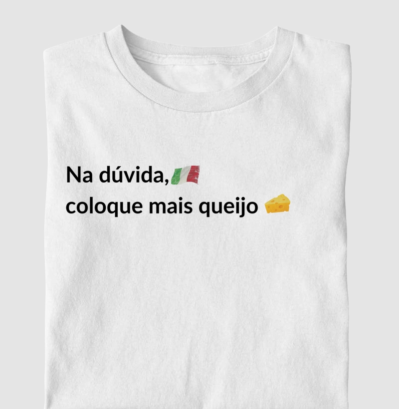 Na dúvida, coloque mais queijo!