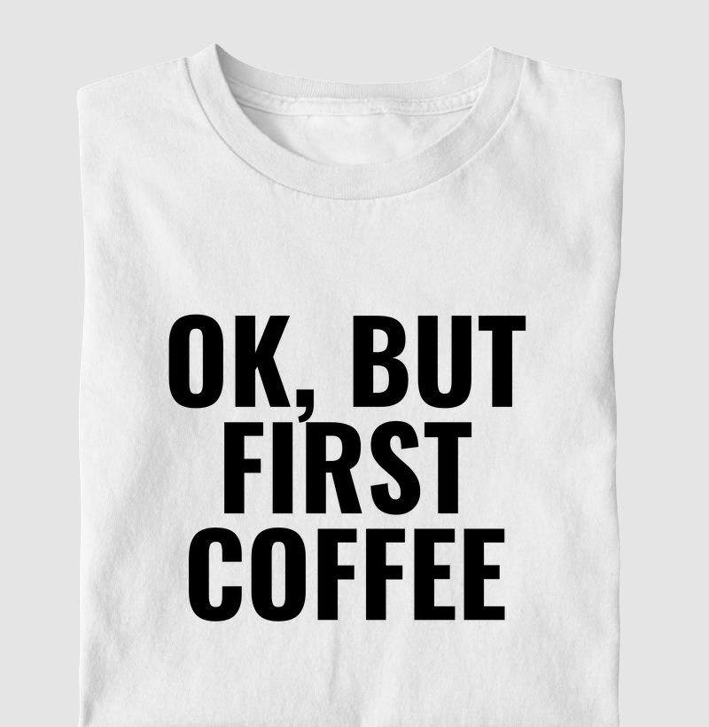Ok, but first coffee