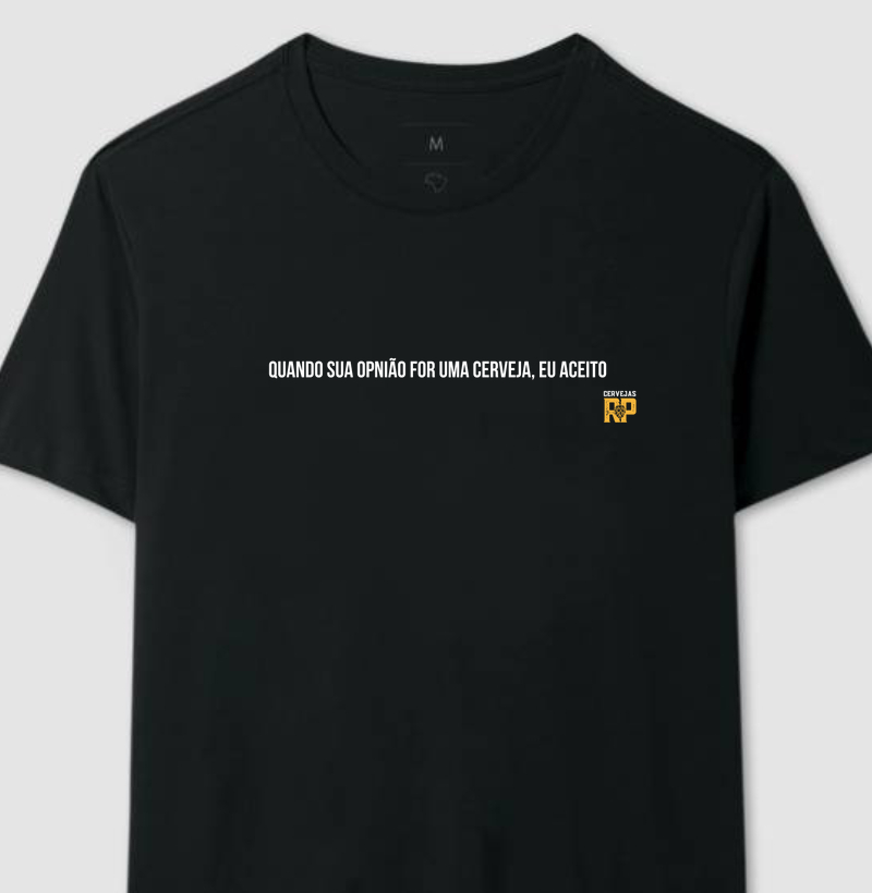 Camiseta Quando Sua Opinião For Uma Cerveja Eu Aceito