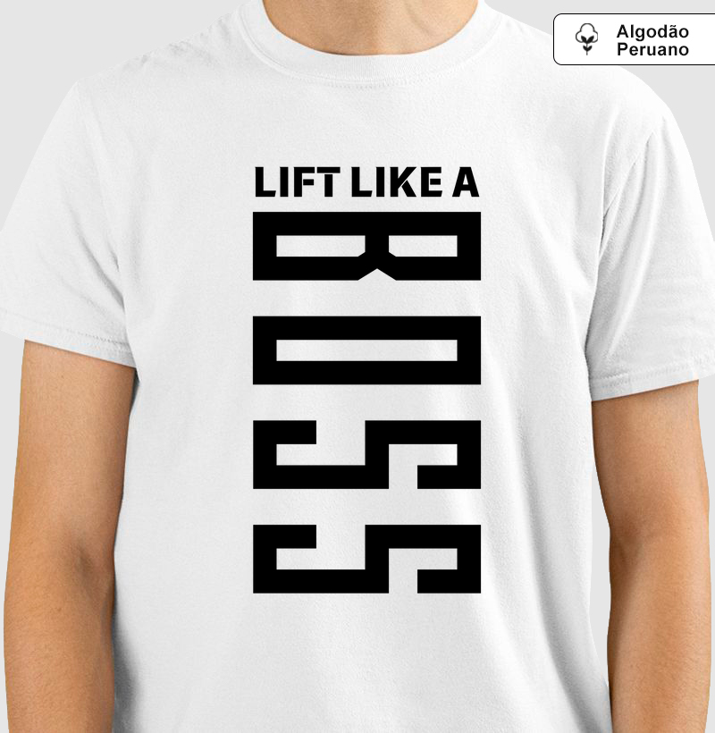 LIFT LIKE A BOSS - ALGODÃO PIMA/PERUANO
