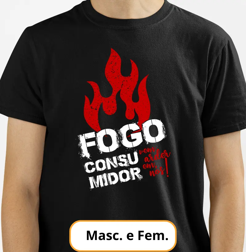 Camiseta - Fogo Consumidor, Vem Arder em Nós