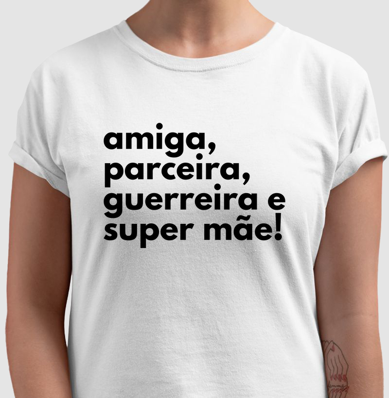 Camiseta amiga parceira guerreira super mãe