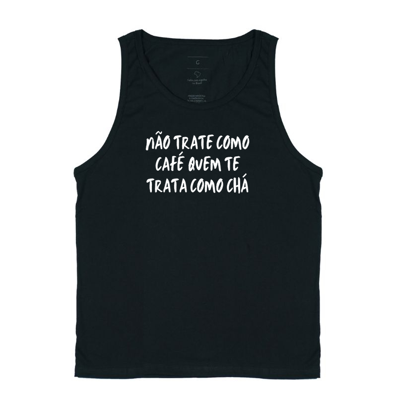 Não trate como café quem te trata como chá