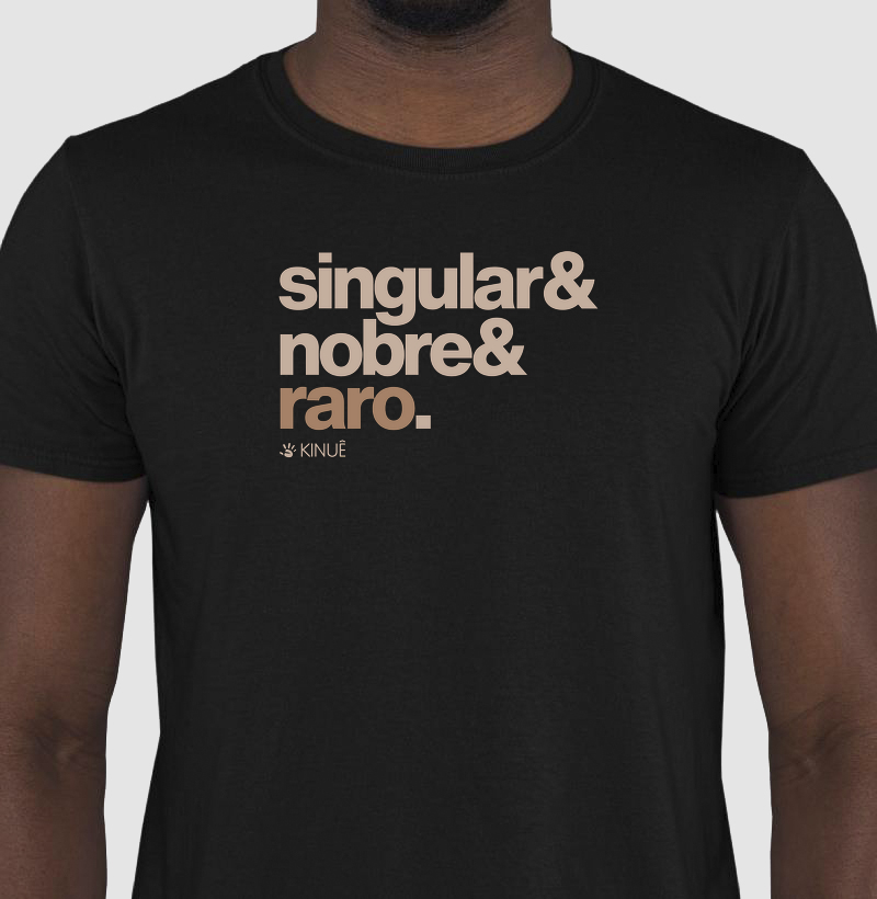 Camiseta - Singular, nobre e raro