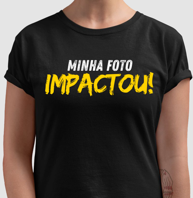 Camiseta / Minha foto impactou