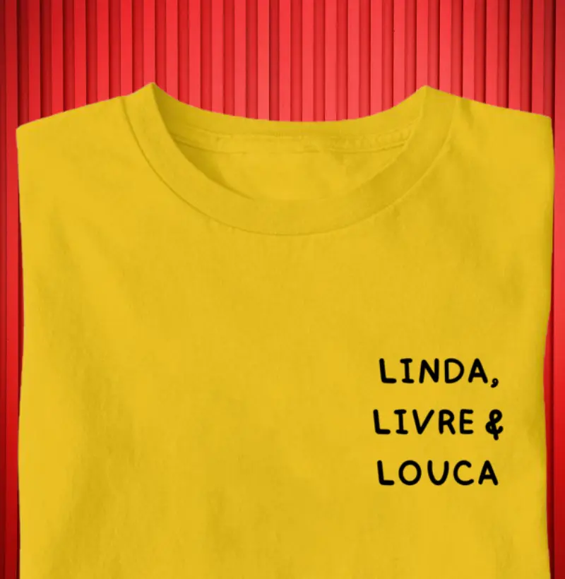 CAMISETA LINDA,LIVRE E LOUCA