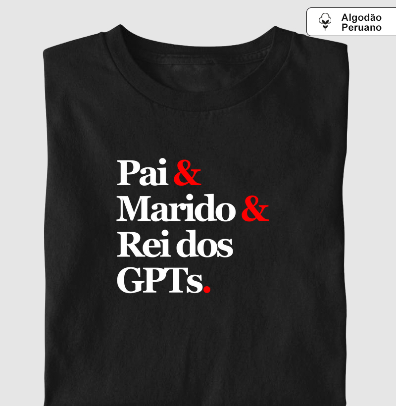 Pai & Marido & Rei dos GPTs.